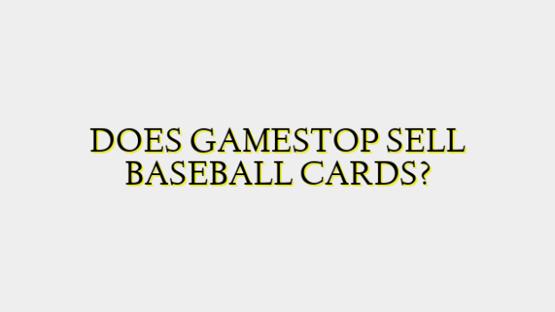 DOES GAMESTOP SELL BASEBALL CARDS?