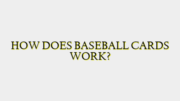 HOW DOES BASEBALL CARDS WORK?