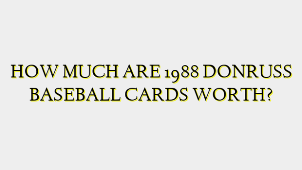 HOW MUCH ARE 1988 DONRUSS BASEBALL CARDS WORTH?