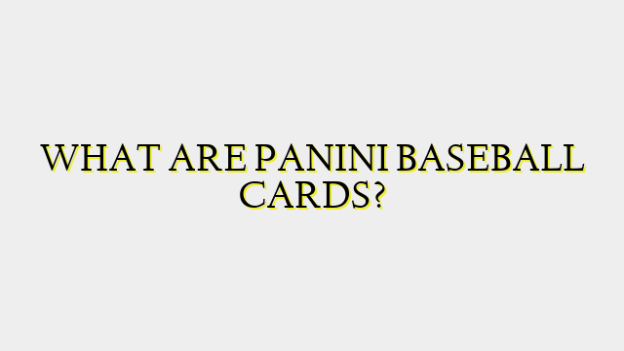 WHAT ARE PANINI BASEBALL CARDS?