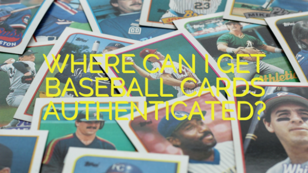 WHERE CAN I GET BASEBALL CARDS AUTHENTICATED?