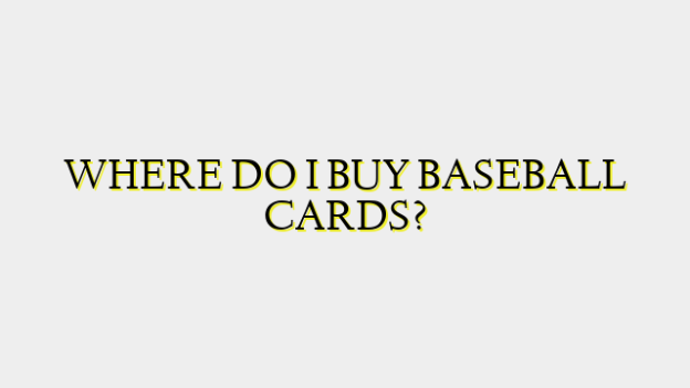 WHERE DO I BUY BASEBALL CARDS?
