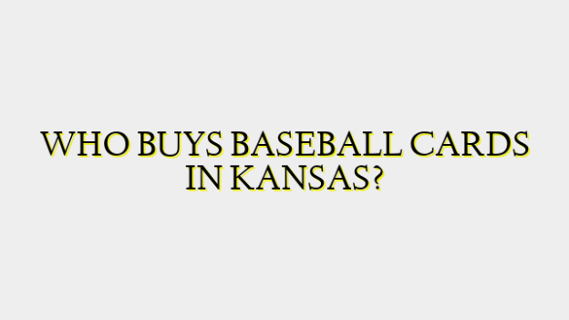 WHO BUYS BASEBALL CARDS IN KANSAS?